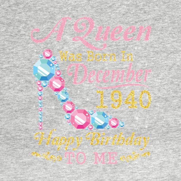 A Queen Was Born In December 1940 Happy Birthday 80 Years Old To Nana Mom Aunt Sister Wife Daughter by DainaMotteut